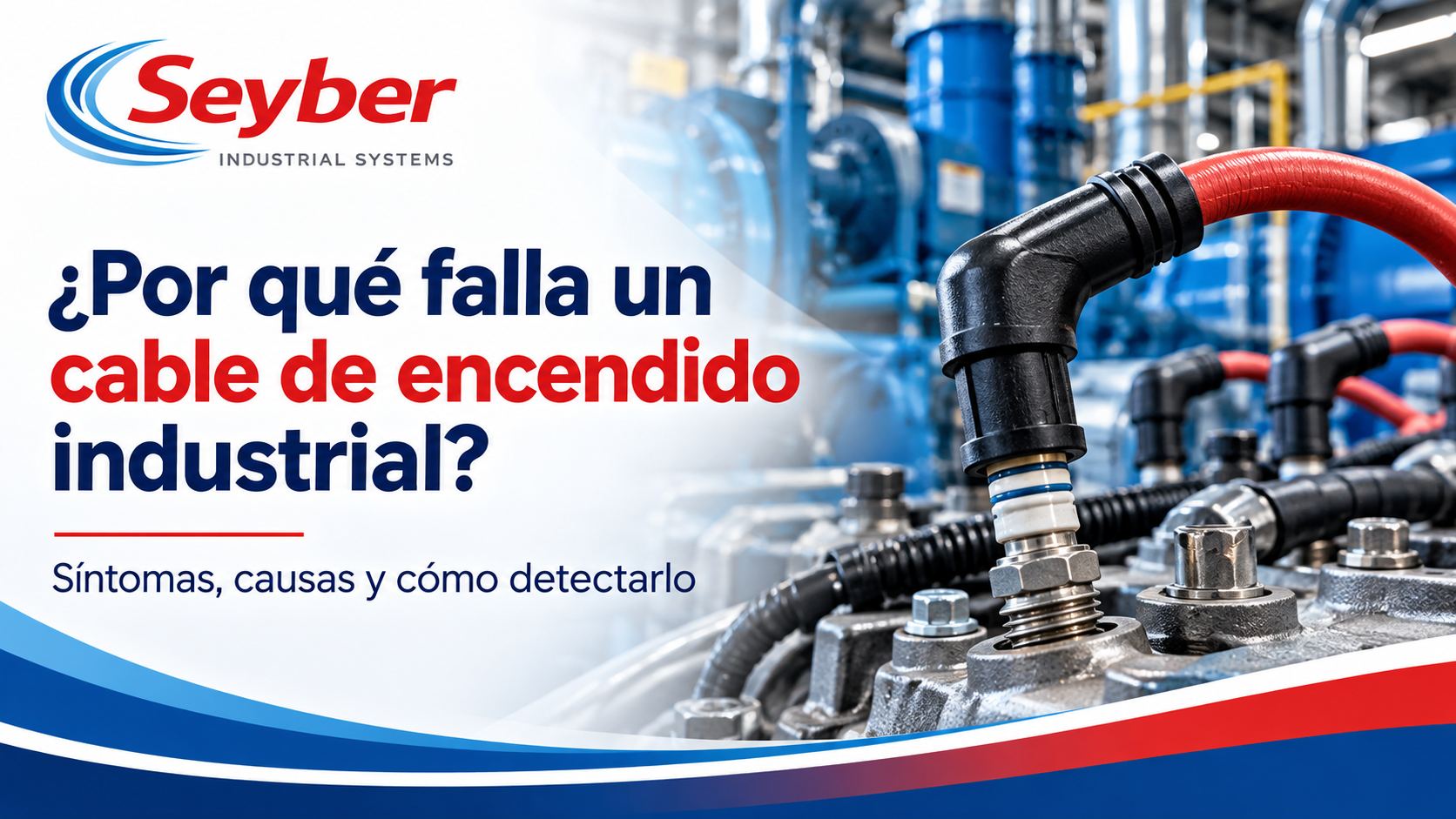 ¿Por qué falla un cable de encendido industrial? Síntomas, causas y cómo detectarlo