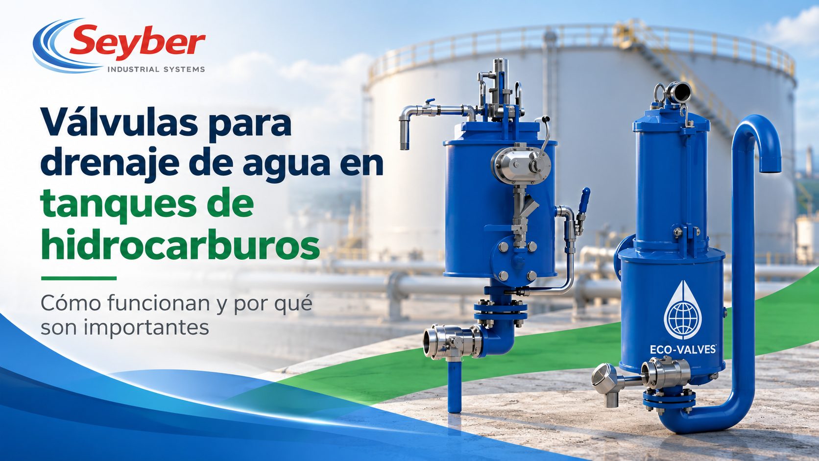 Válvulas para drenaje de agua en tanques de hidrocarburos: cómo funcionan y por qué son importantes